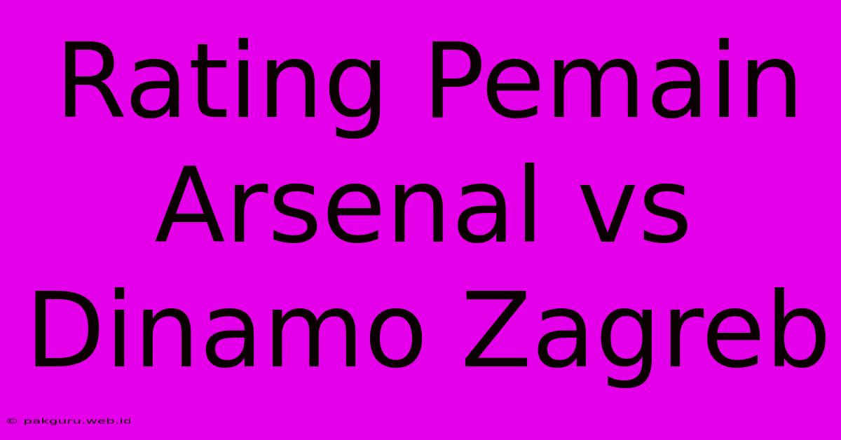 Rating Pemain Arsenal Vs Dinamo Zagreb