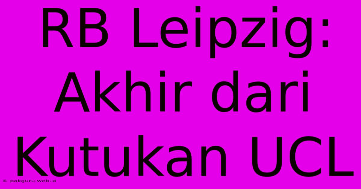 RB Leipzig: Akhir Dari Kutukan UCL
