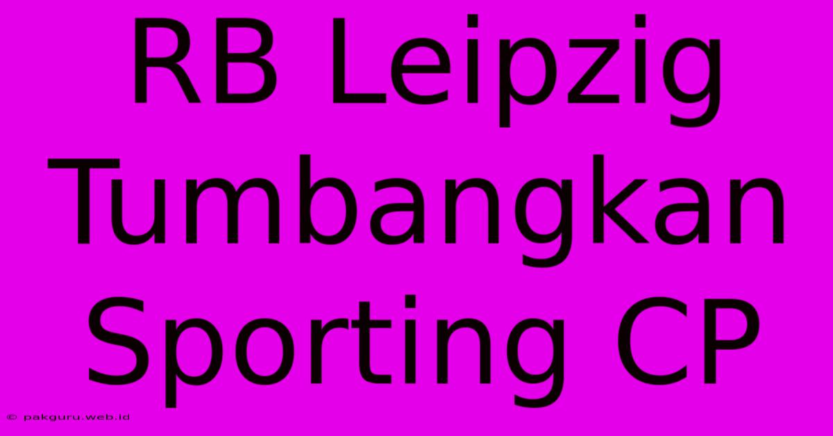 RB Leipzig Tumbangkan Sporting CP