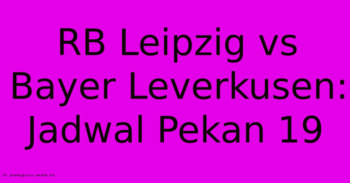 RB Leipzig Vs Bayer Leverkusen: Jadwal Pekan 19