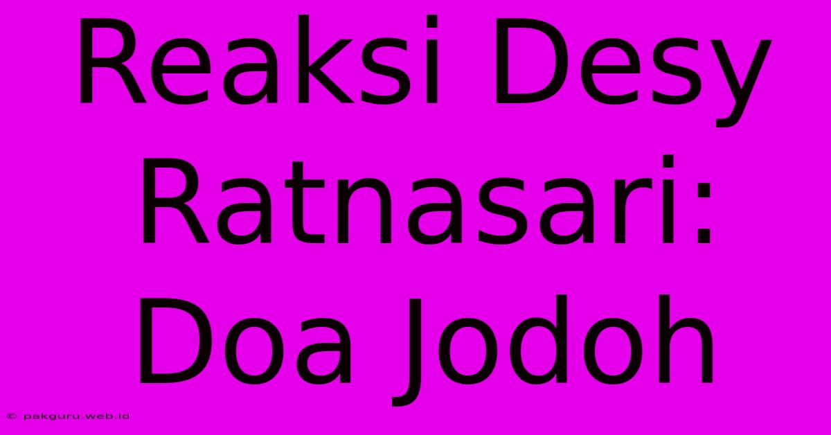 Reaksi Desy Ratnasari: Doa Jodoh