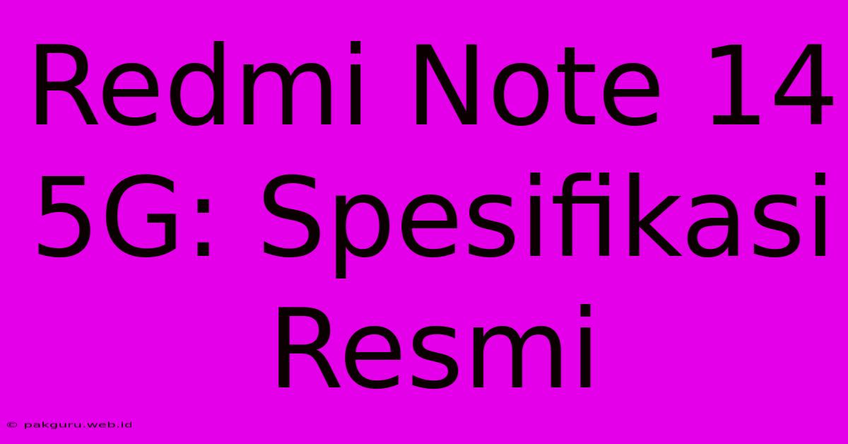 Redmi Note 14 5G: Spesifikasi Resmi