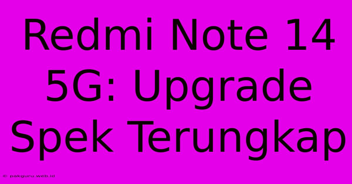 Redmi Note 14 5G: Upgrade Spek Terungkap