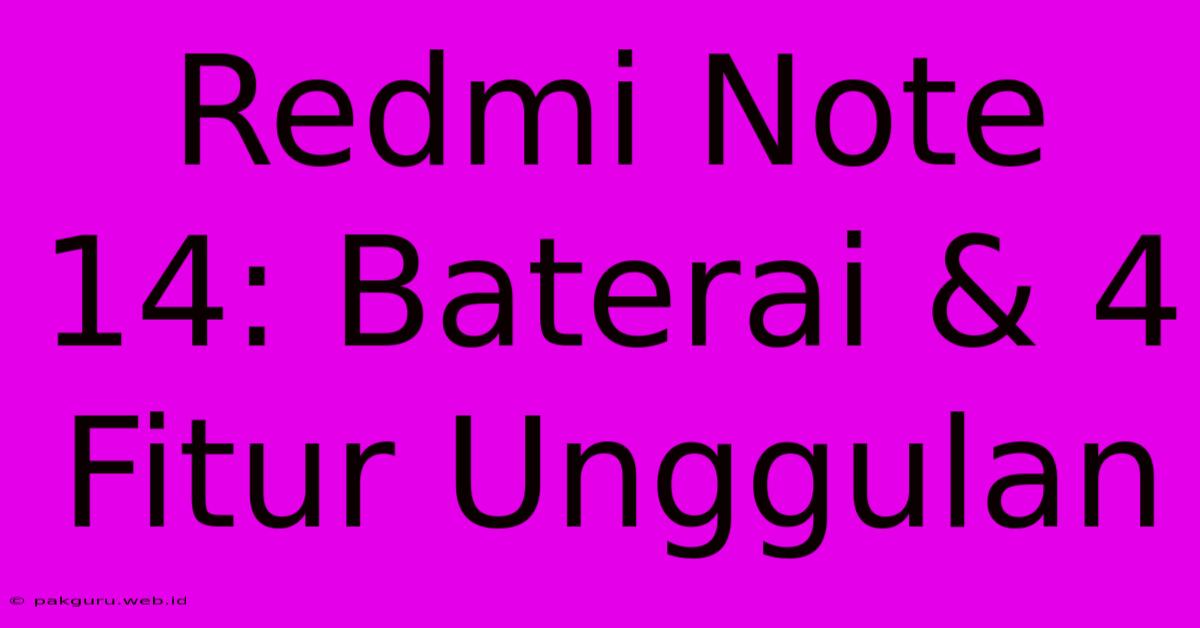 Redmi Note 14: Baterai & 4 Fitur Unggulan