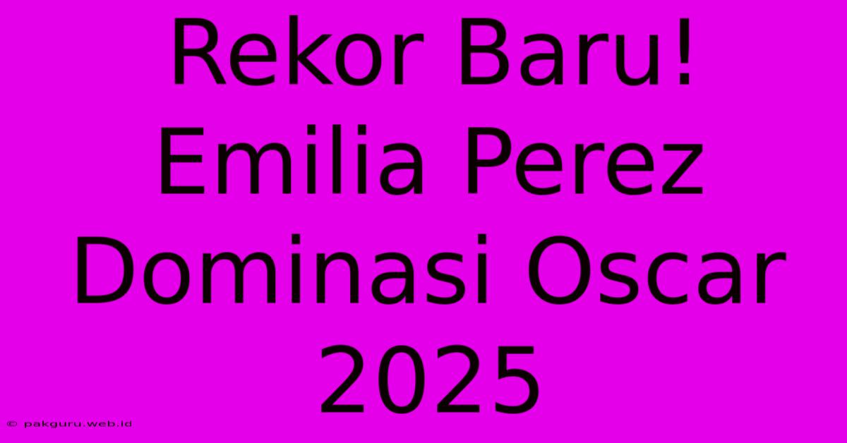 Rekor Baru! Emilia Perez Dominasi Oscar 2025