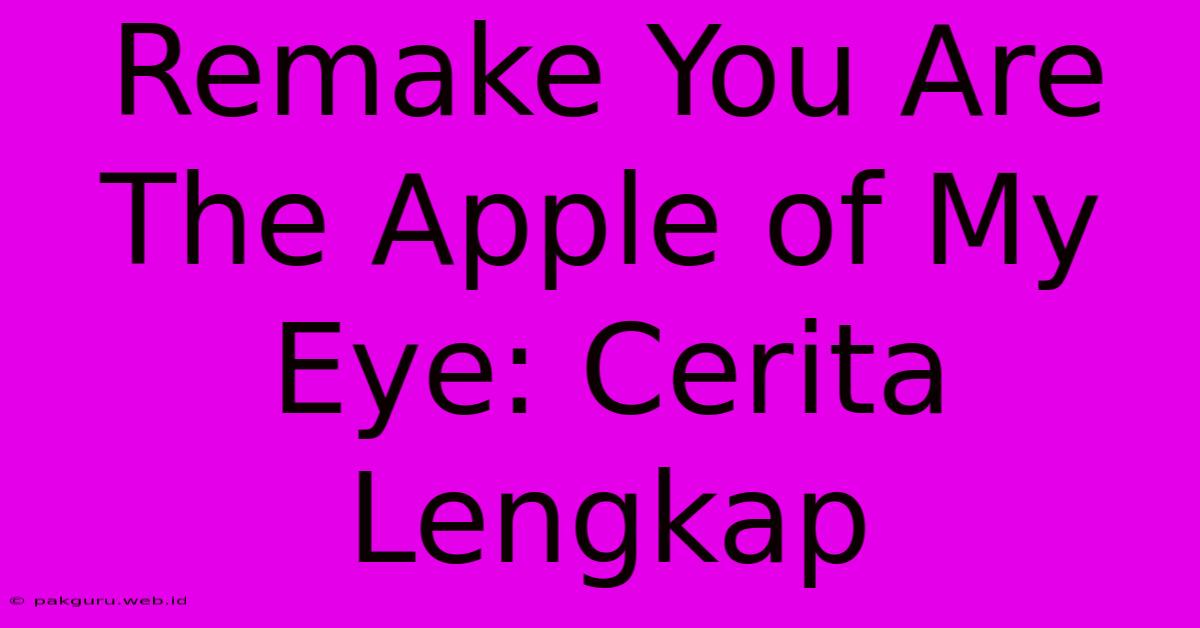 Remake You Are The Apple Of My Eye: Cerita Lengkap