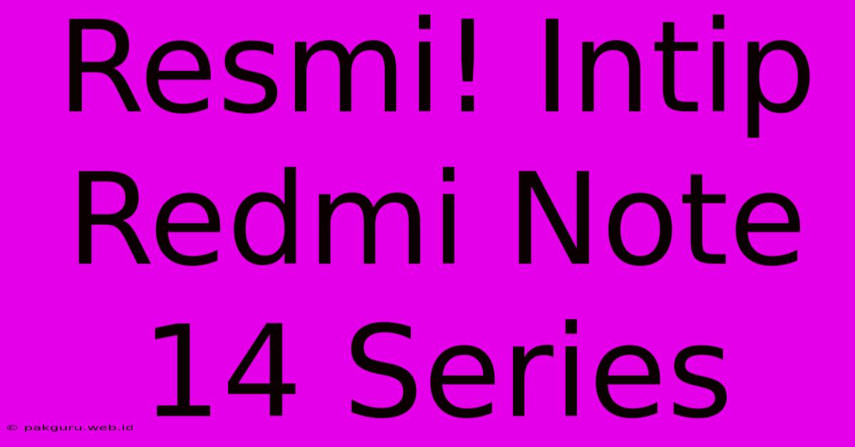 Resmi! Intip Redmi Note 14 Series