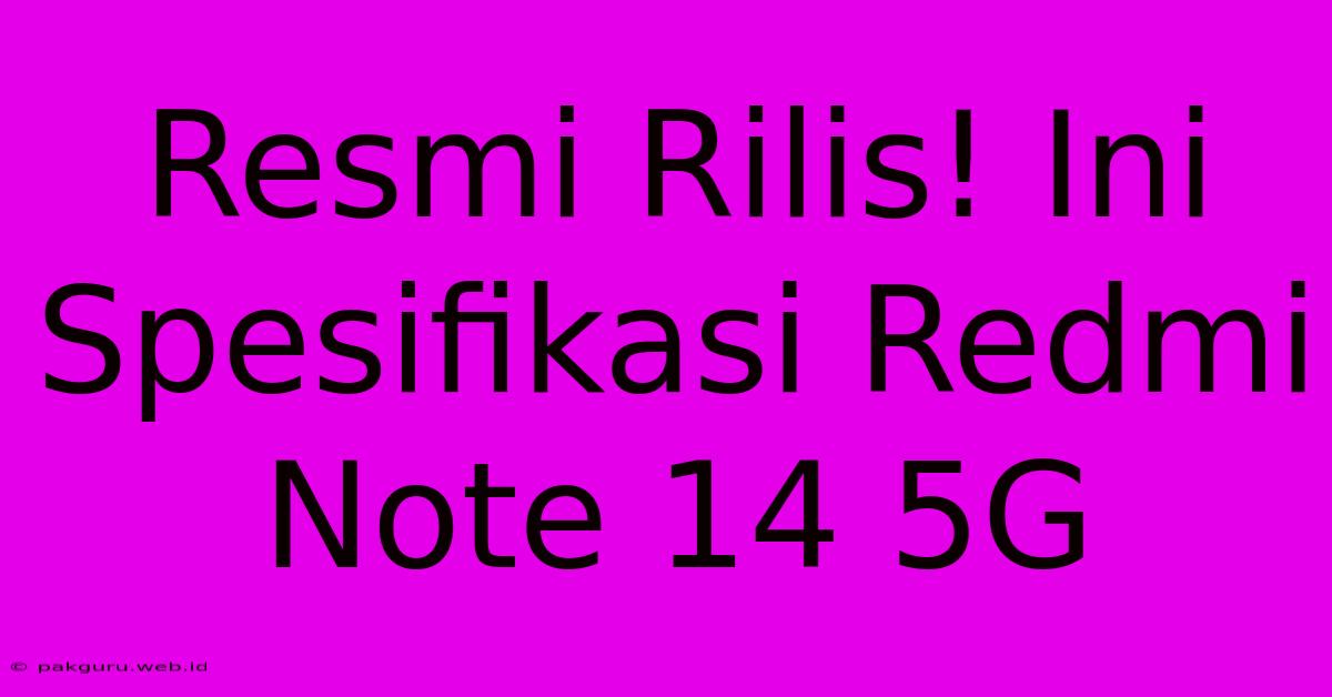 Resmi Rilis! Ini Spesifikasi Redmi Note 14 5G