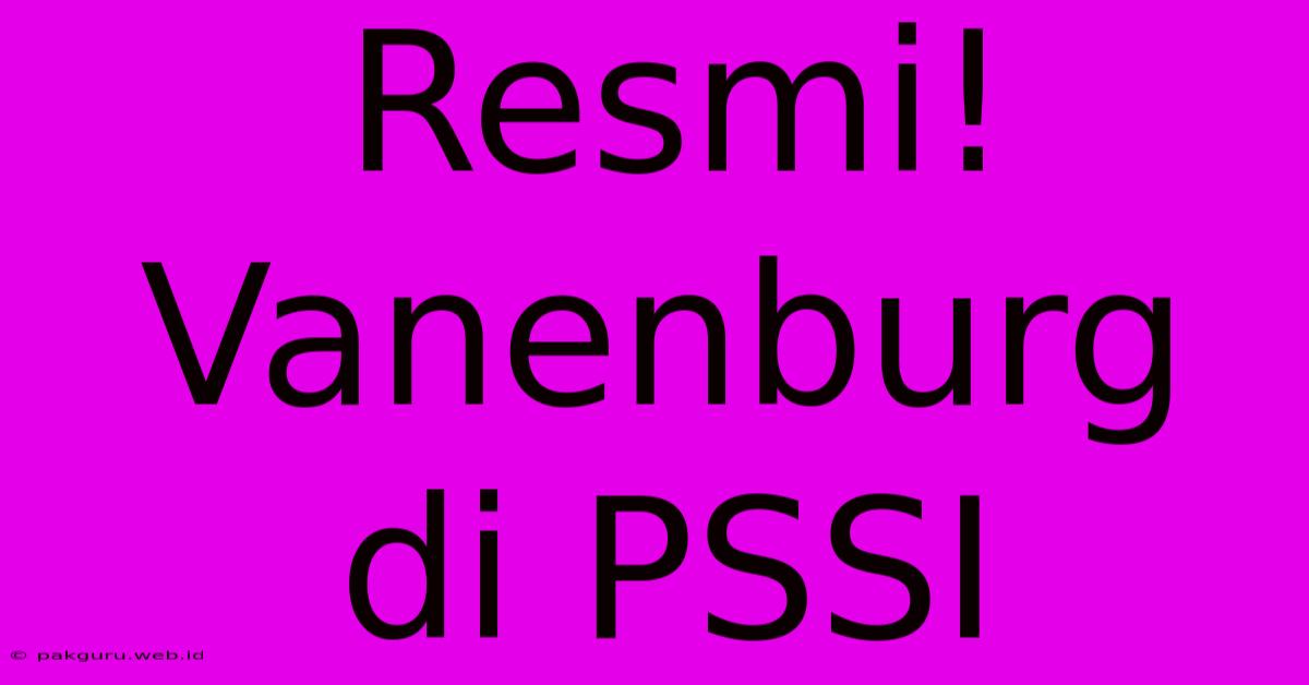 Resmi! Vanenburg Di PSSI