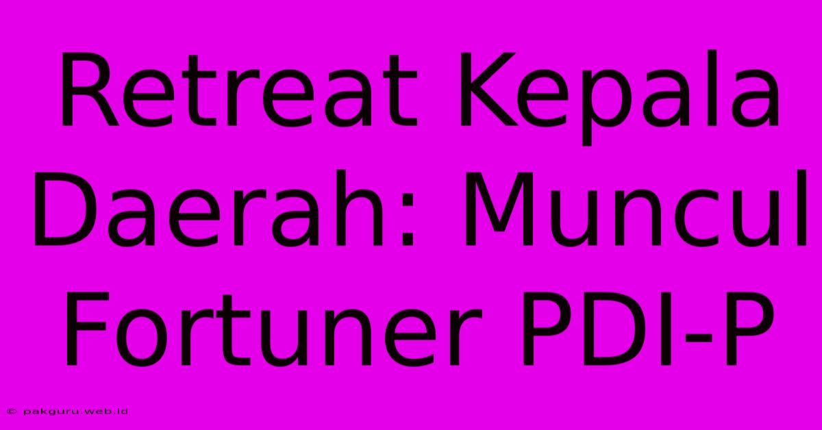 Retreat Kepala Daerah: Muncul Fortuner PDI-P