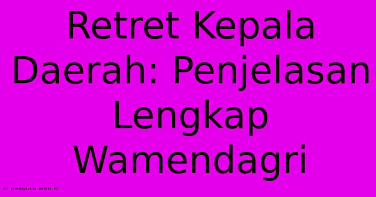 Retret Kepala Daerah: Penjelasan Lengkap Wamendagri