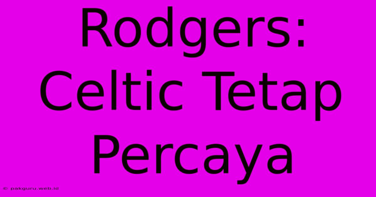 Rodgers: Celtic Tetap Percaya