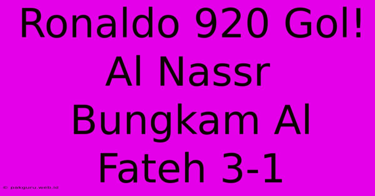 Ronaldo 920 Gol! Al Nassr Bungkam Al Fateh 3-1