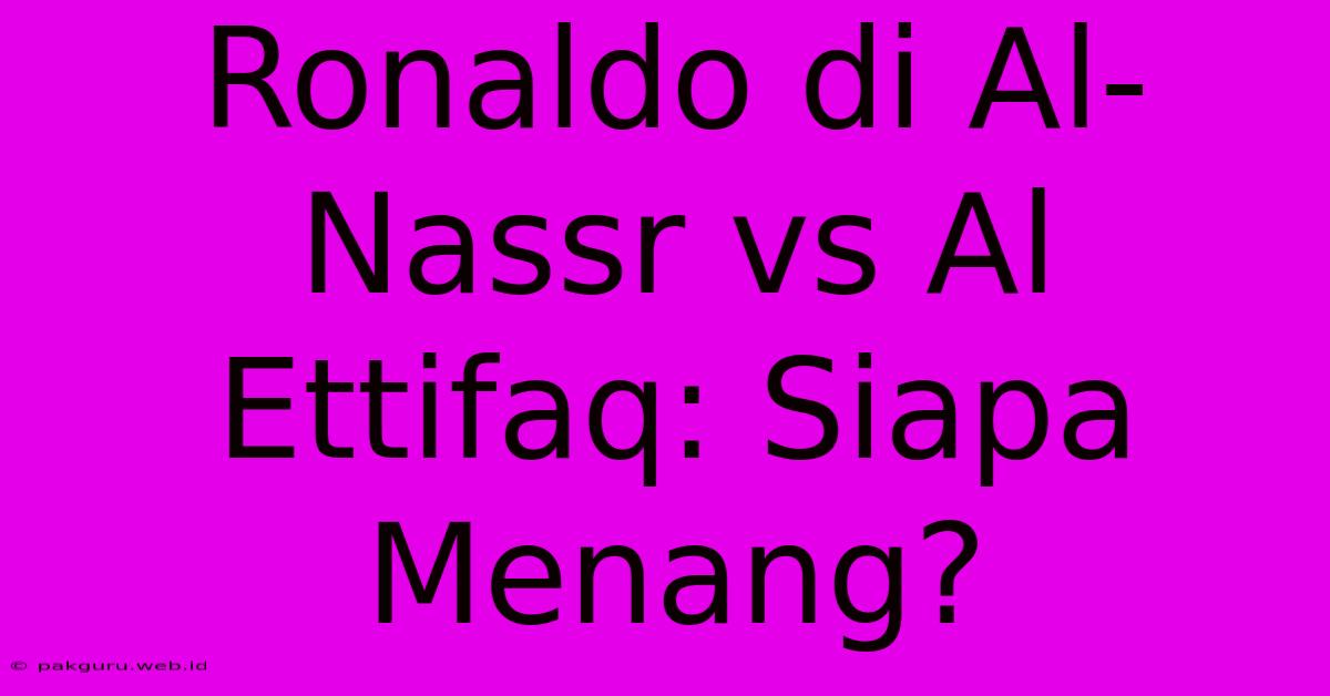 Ronaldo Di Al-Nassr Vs Al Ettifaq: Siapa Menang?