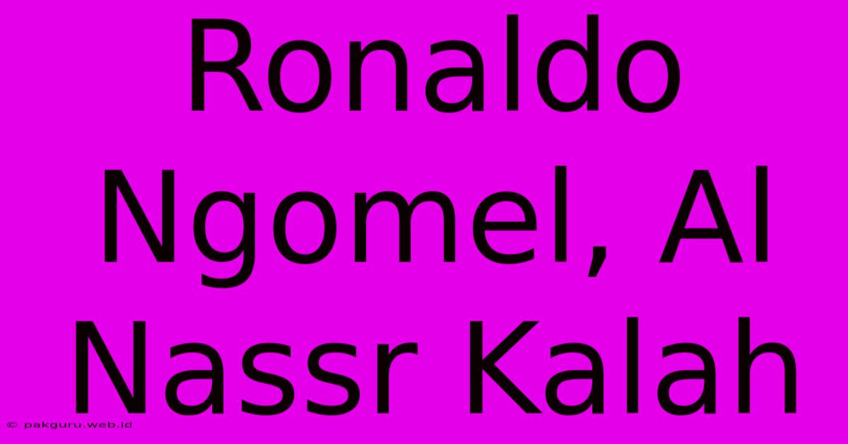 Ronaldo Ngomel, Al Nassr Kalah