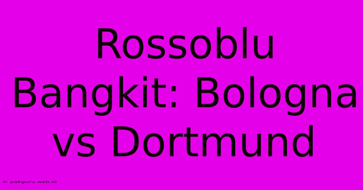 Rossoblu Bangkit: Bologna Vs Dortmund