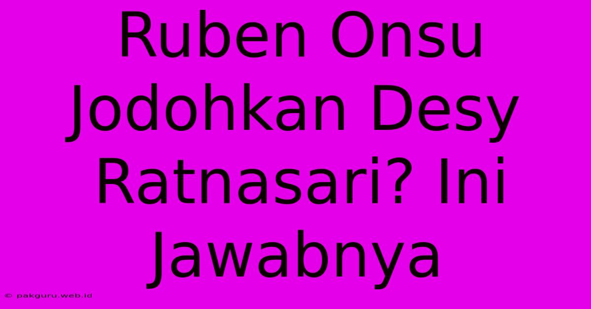 Ruben Onsu Jodohkan Desy Ratnasari? Ini Jawabnya