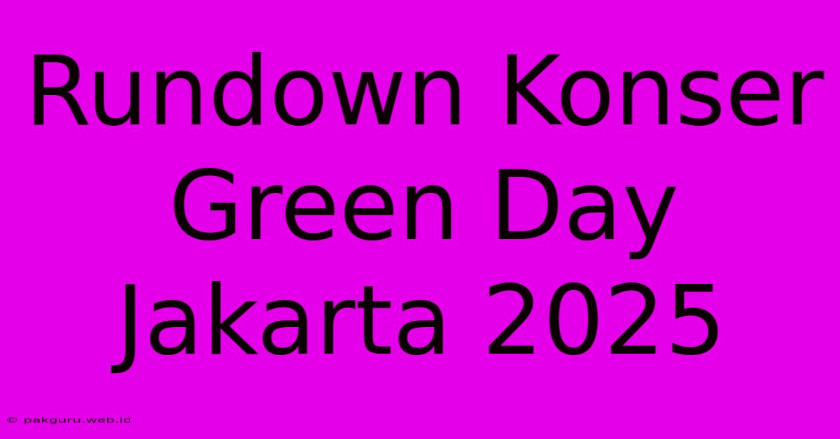 Rundown Konser Green Day Jakarta 2025