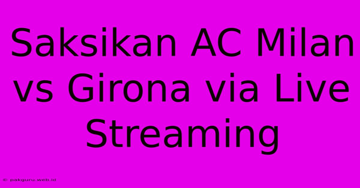 Saksikan AC Milan Vs Girona Via Live Streaming