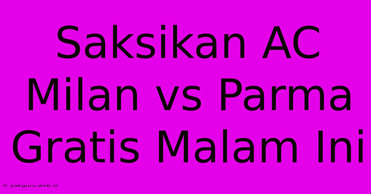 Saksikan AC Milan Vs Parma Gratis Malam Ini