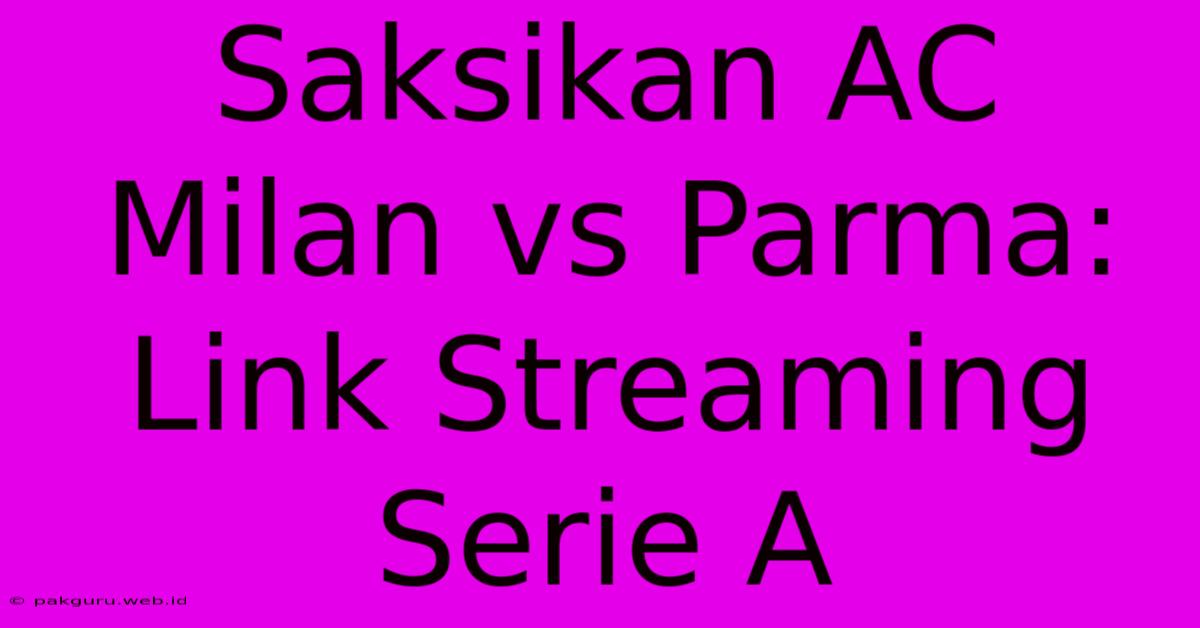 Saksikan AC Milan Vs Parma: Link Streaming Serie A