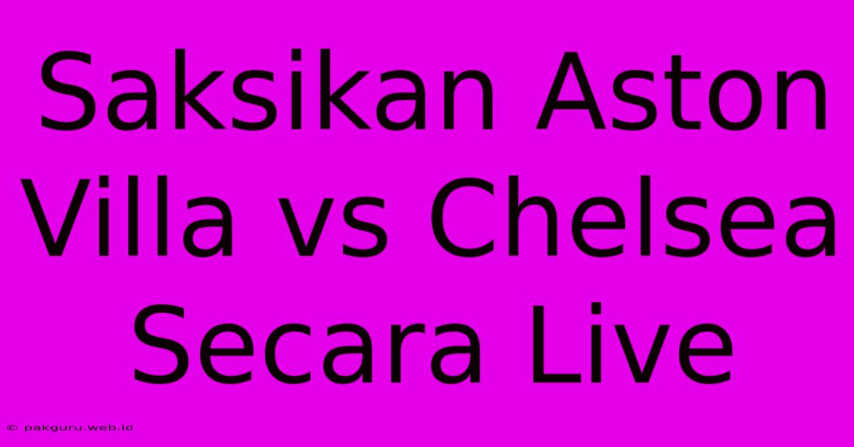 Saksikan Aston Villa Vs Chelsea Secara Live