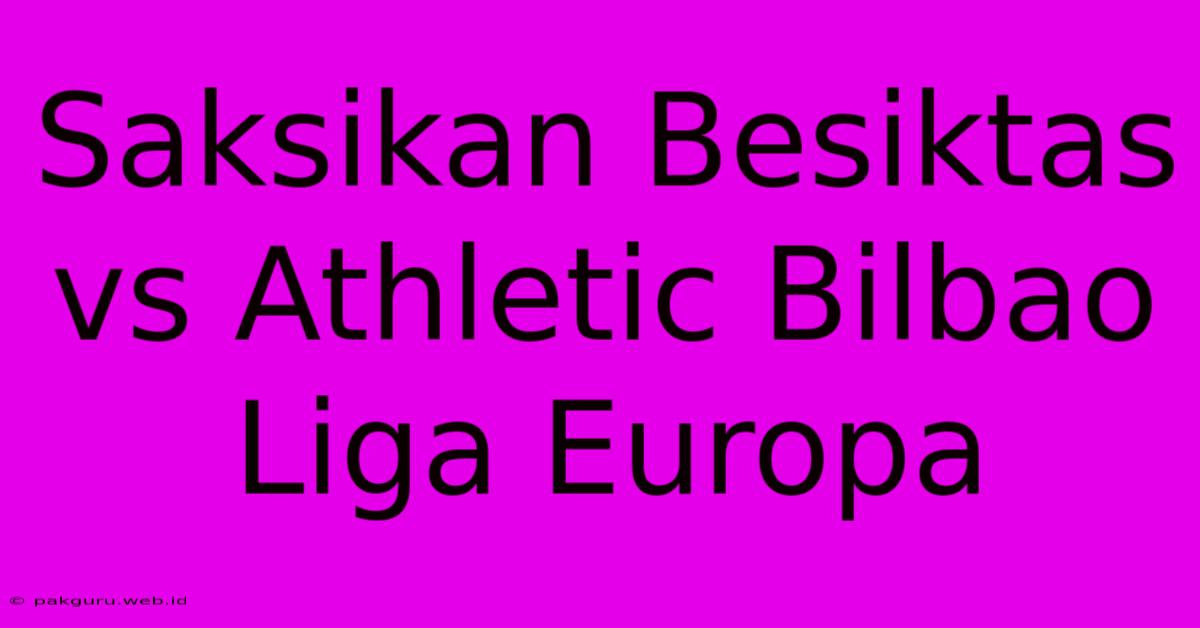 Saksikan Besiktas Vs Athletic Bilbao Liga Europa