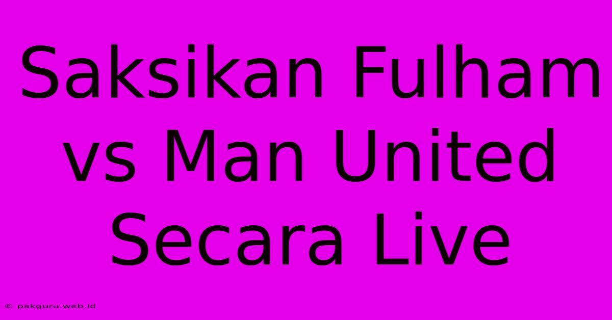 Saksikan Fulham Vs Man United Secara Live