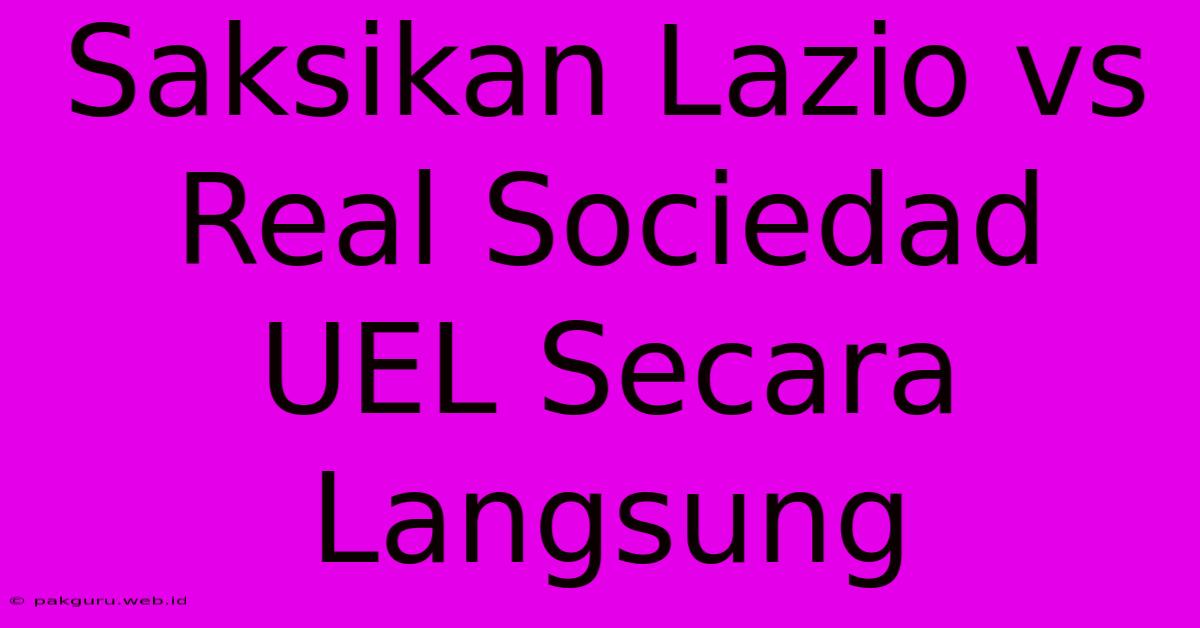 Saksikan Lazio Vs Real Sociedad UEL Secara Langsung