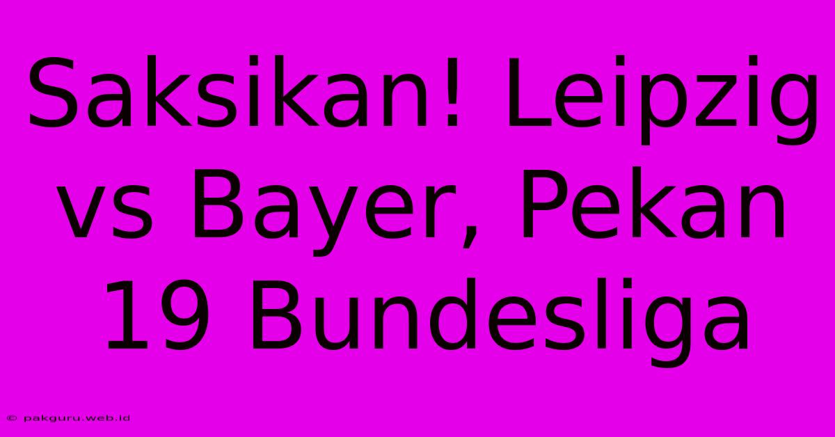 Saksikan! Leipzig Vs Bayer, Pekan 19 Bundesliga