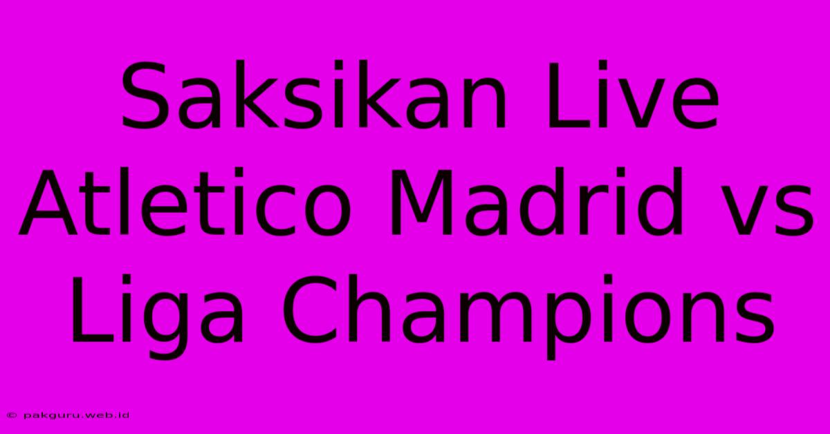 Saksikan Live Atletico Madrid Vs Liga Champions