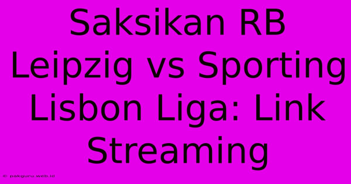 Saksikan RB Leipzig Vs Sporting Lisbon Liga: Link Streaming