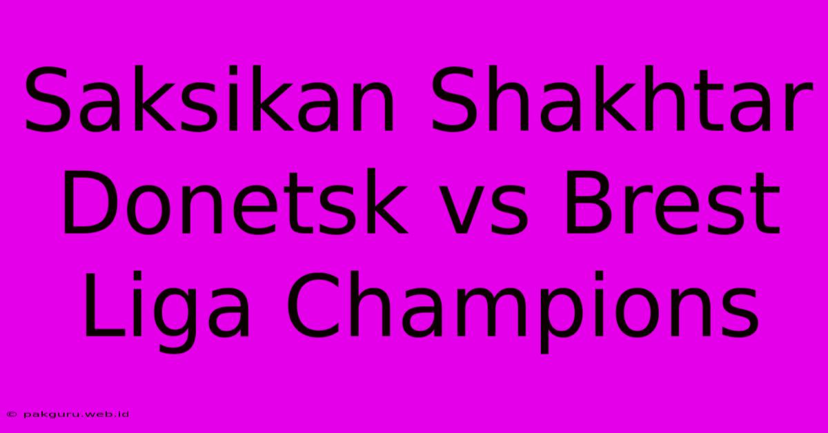 Saksikan Shakhtar Donetsk Vs Brest Liga Champions