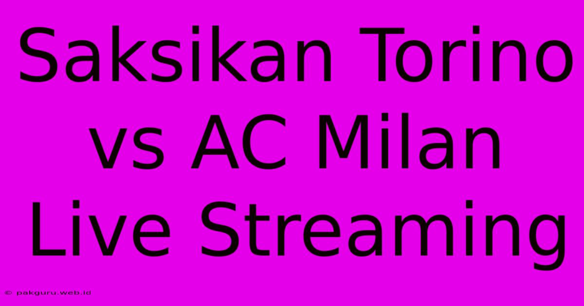 Saksikan Torino Vs AC Milan Live Streaming