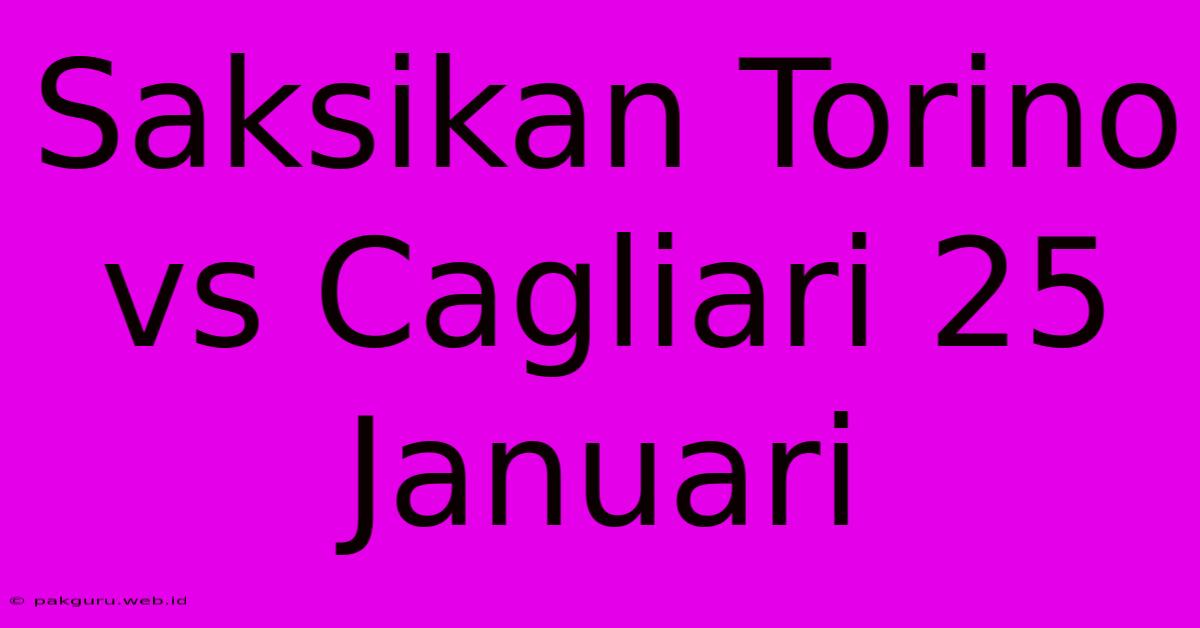 Saksikan Torino Vs Cagliari 25 Januari