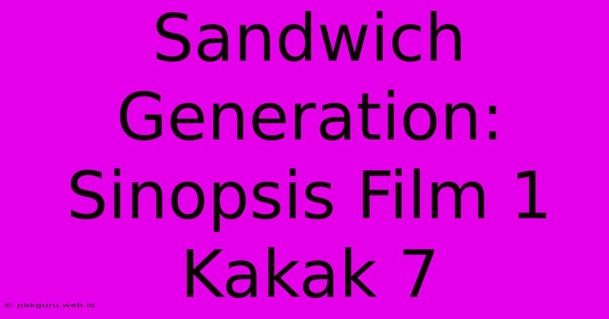 Sandwich Generation: Sinopsis Film 1 Kakak 7