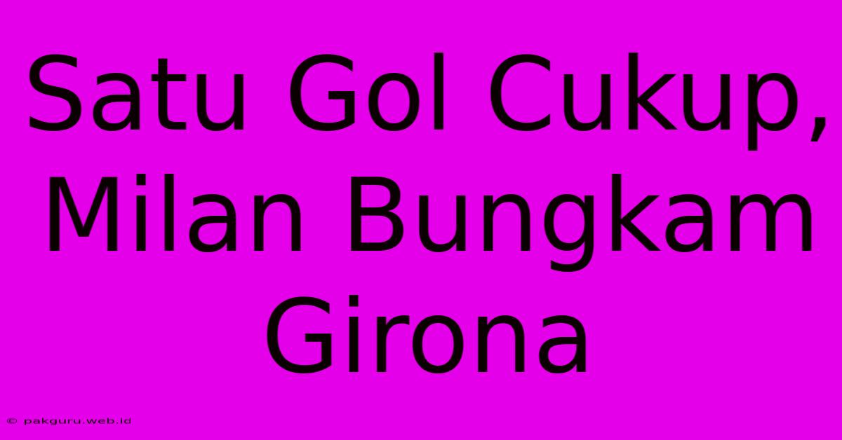 Satu Gol Cukup, Milan Bungkam Girona