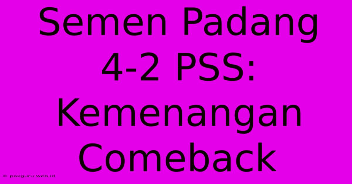 Semen Padang 4-2 PSS: Kemenangan Comeback