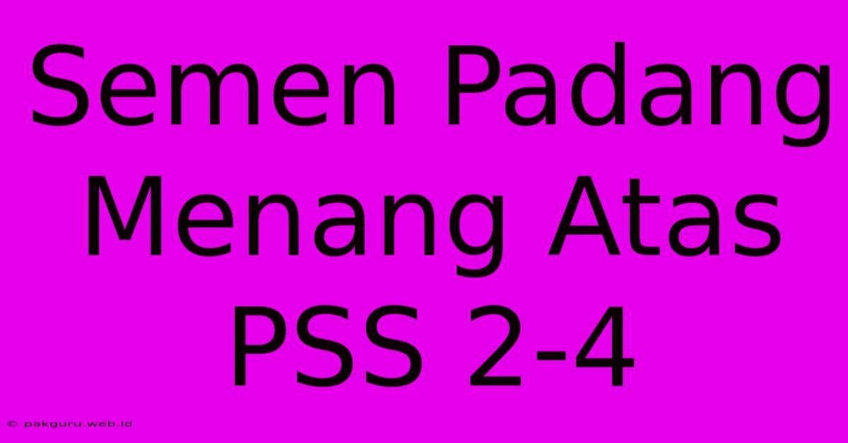 Semen Padang Menang Atas PSS 2-4