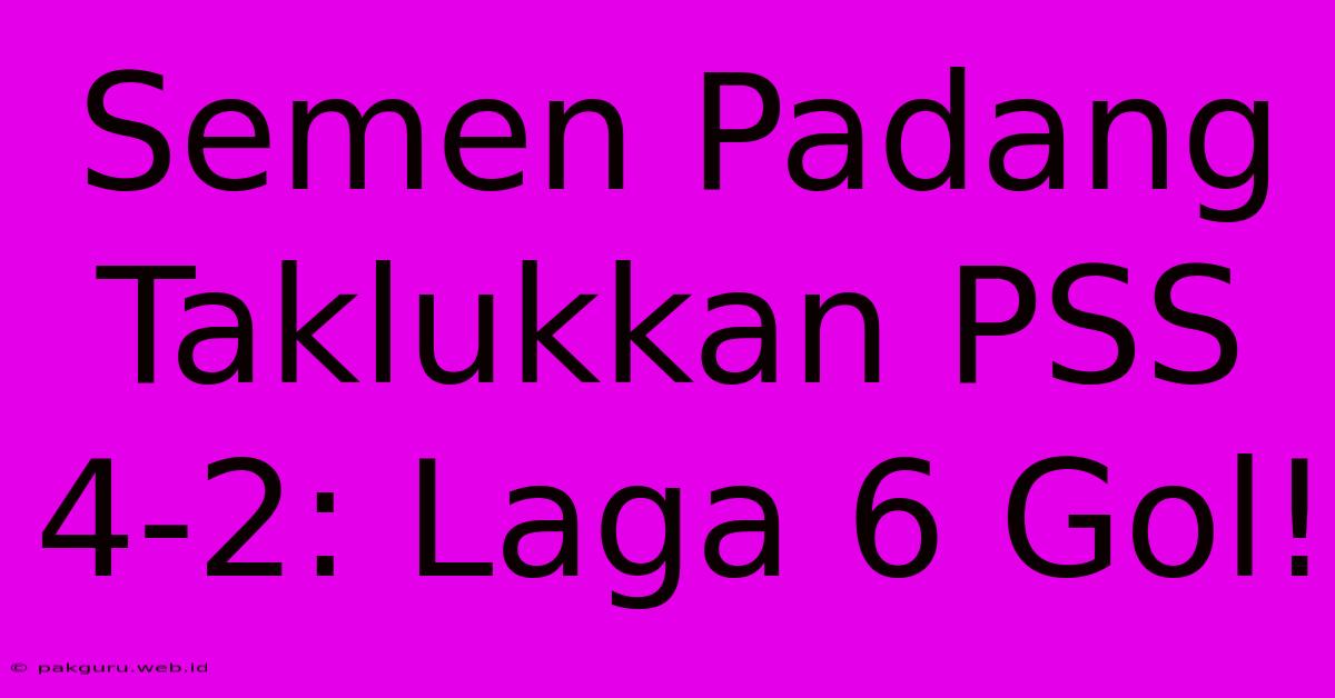 Semen Padang Taklukkan PSS 4-2: Laga 6 Gol!