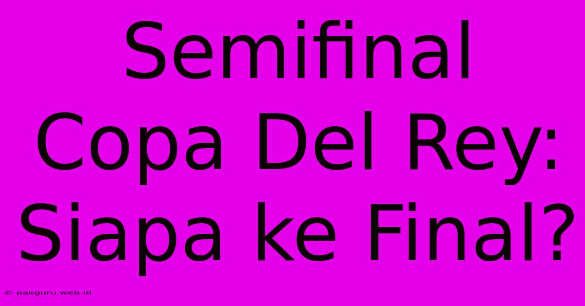 Semifinal Copa Del Rey:  Siapa Ke Final?