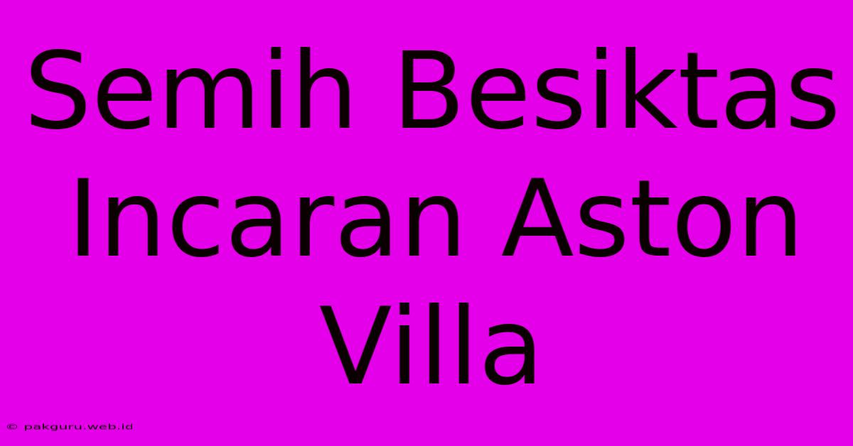 Semih Besiktas Incaran Aston Villa