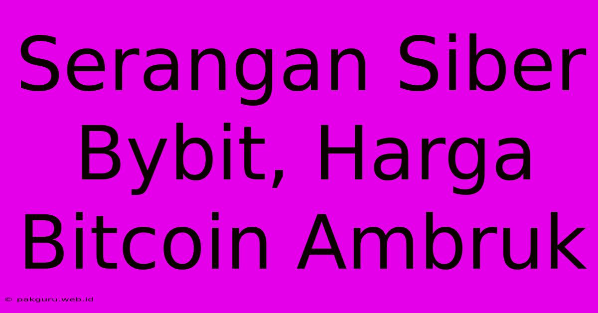 Serangan Siber Bybit, Harga Bitcoin Ambruk