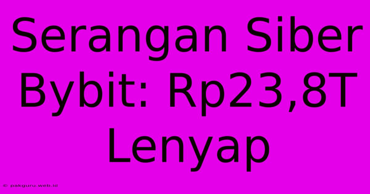 Serangan Siber Bybit: Rp23,8T Lenyap