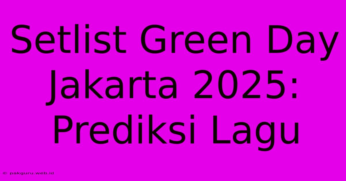 Setlist Green Day Jakarta 2025: Prediksi Lagu