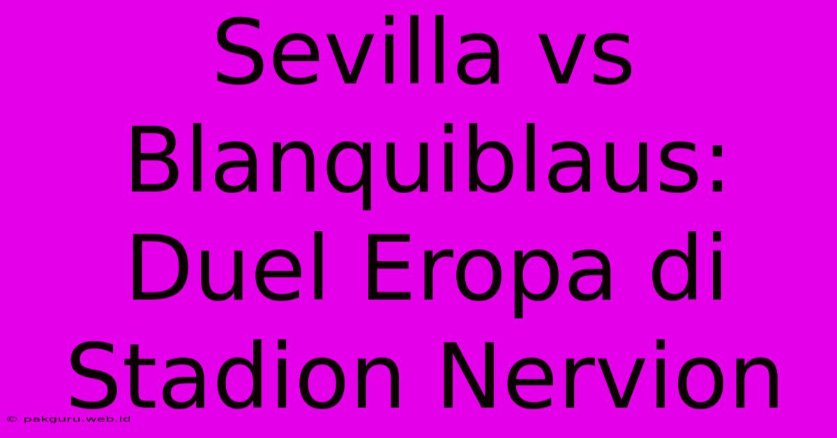 Sevilla Vs Blanquiblaus: Duel Eropa Di Stadion Nervion