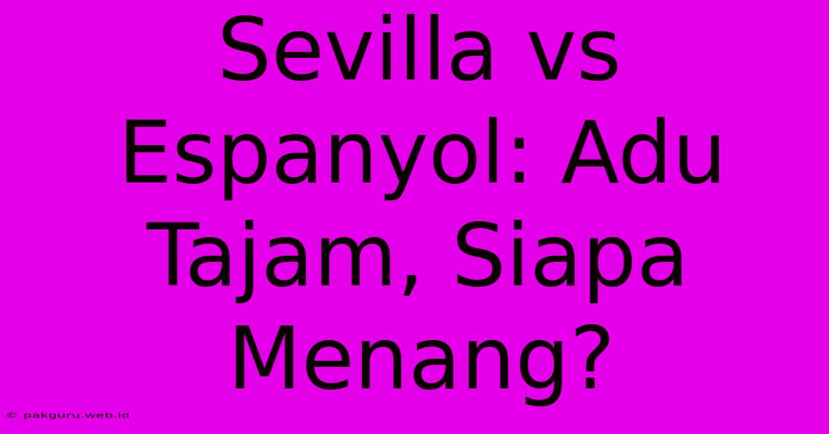 Sevilla Vs Espanyol: Adu Tajam, Siapa Menang?