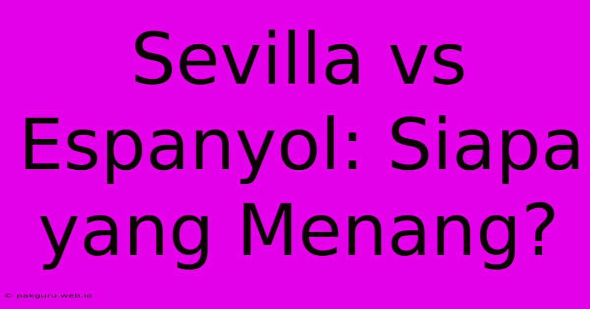 Sevilla Vs Espanyol: Siapa Yang Menang?