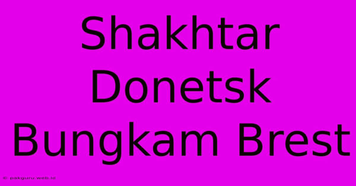 Shakhtar Donetsk Bungkam Brest