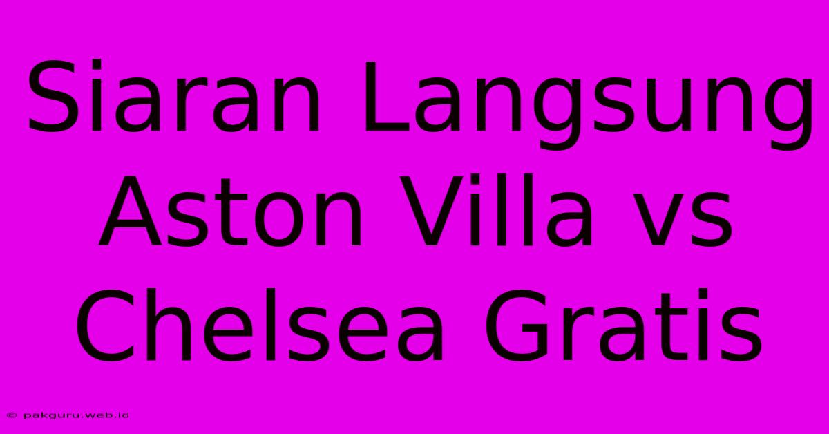 Siaran Langsung Aston Villa Vs Chelsea Gratis